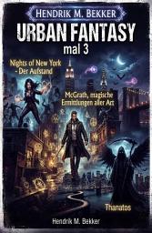 Icon image Urban Fantasy mal 3: Nights of New York - Der Aufstand/ McGrath, magische Ermittlungen aller Art/ Thanatos