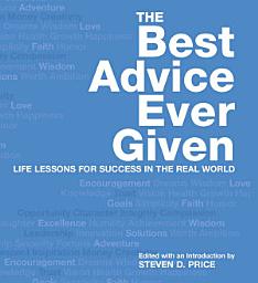 Icon image Best Advice Ever Given: Life Lessons for Success In the Real World