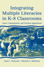 Icon image Integrating Multiple Literacies in K-8 Classrooms: Cases, Commentaries, and Practical Applications
