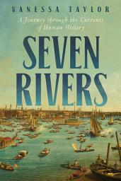 Icon image Seven Rivers: A Journey Through the Currents of Human History