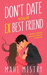 Icon image Don't Date Your Ex Best Friend: A Second Chance Friends to Lovers Romance