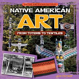 Icon image Native American Art: From Totems to Textiles: From Totems to Textiles