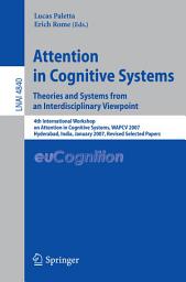 Icon image Attention in Cognitive Systems. Theories and Systems from an Interdisciplinary Viewpoint: 4th International Workshop on Attention in Cognitive Systems, WAPCV 2007 Hyderabad, India, January 8, 2007 Revised Selected Papers