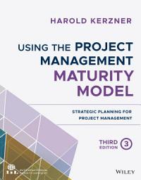 Icon image Using the Project Management Maturity Model: Strategic Planning for Project Management, Edition 3