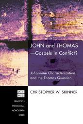 Icon image John and Thomas--Gospels in Conflict?: Johannine Characterization and the Thomas Question