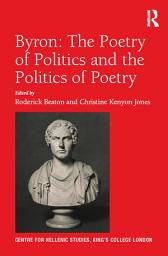 Icon image Byron: The Poetry of Politics and the Politics of Poetry