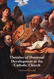 Icon image Theories of Doctrinal Development in the Catholic Church