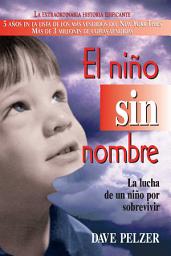Icon image El Niño Sin Nombre: La lucha de un niño por sobrevivir