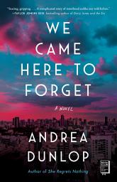 Icon image We Came Here to Forget: A Novel