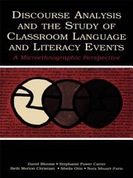 Icon image Discourse Analysis and the Study of Classroom Language and Literacy Events: A Microethnographic Perspective