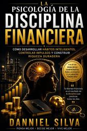 Icon image La psicología de la disciplina financiera: Cómo desarrollar hábitos inteligentes, controlar los impulsos y construir riqueza duradera.