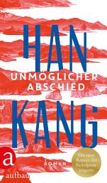 Icon image Unmöglicher Abschied: Roman | Nobelpreis für Literatur 2024
