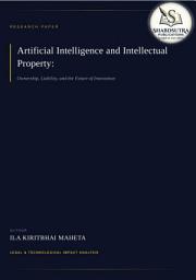 Icon image AI and Intellectual Property: Ownership, Liability, and the Future of Innovation: Research paper