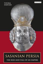 Icon image Sasanian Persia: The Rise and Fall of an Empire