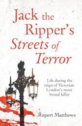 Icon image Jack the Ripper's Streets of Terror: Life during the reign of Victorian London's most brutal killer