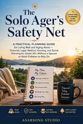 Icon image The Solo Ager's Safety Net: A Practical Planning Guide for Living Well and Aging Alone