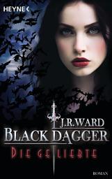 Icon image Die Geliebte: Black Dagger 40 - Roman