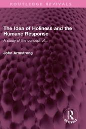Icon image The Idea of Holiness and the Humane Response: A study of the concept of...