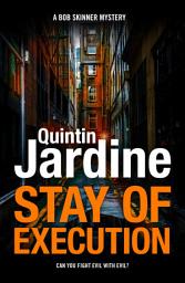 Icon image Stay of Execution (Bob Skinner series, Book 14): Evil stalks the pages of this gripping Edinburgh crime thriller