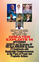 Icon image Greater Exploits - 14 (1- 3) MYSTERIOUS SECRETS and Strategies OF THE Dark KINGDOM on 7 Continents: With Deployable Countermeasures in the Place of Prayer and Prophetic Actions - You are Born for This - Healing, Deliverance and Restoration - Equipping Series