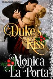 Icon image The Duke's Kiss: A Free, Enemies to Lovers, Second Chance Regency Romance