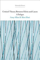 Icon image Critical Theory Between Klein and Lacan: A Dialogue