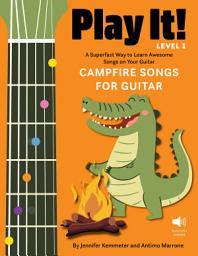Icon image Play It! Campfire Songs for Guitar: A Superfast Way to Learn Awesome Songs on Your Guitar