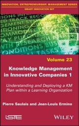 Icon image Knowledge Management in Innovative Companies 1: Understanding and Deploying a KM Plan within a Learning Organization