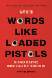 Icon image Words Like Loaded Pistols: Rhetoric from Aristotle to Obama