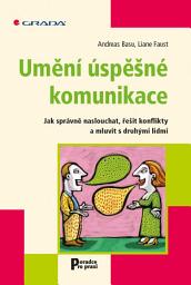Icon image Umění úspěšné komunikace: Jak správně naslouchat, řešit konflikty a mluvit s druhými lidmi