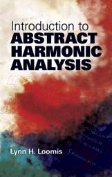 Icon image Introduction to Abstract Harmonic Analysis