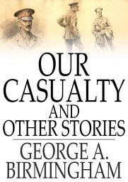 Icon image Our Casualty and Other Stories