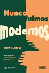 Icon image Nunca fuimos modernos: Ensayos de antropología simétrica