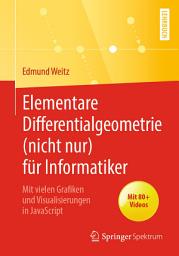 Icon image Elementare Differentialgeometrie (nicht nur) für Informatiker: Mit vielen Grafiken und Visualisierungen in JavaScript