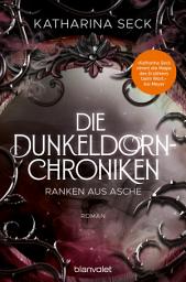 Icon image Die Dunkeldorn-Chroniken - Ranken aus Asche: Roman