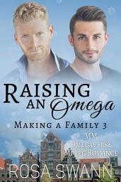 Icon image Raising an Omega (Making a Family 3): An Omegaverse Mates World Alpha/Omega Mpreg Gay Romance