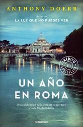 Icon image Un año en Roma: Una celebración de la vida, de la escritura y de la Ciudad Eterna