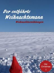 Icon image Der entführte Weihnachtsmann: Weihnachtsgeschichten. In einer Übersetzung von Walter Brunhuber