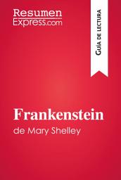 Icon image Frankenstein de Mary Shelley (Guía de lectura): Resumen y análisis completo