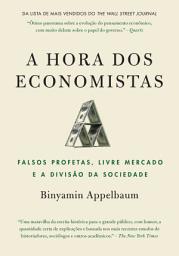 Icon image A hora dos economistas: Falsos profetas, livre mercado e a divisão da sociedade