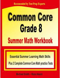 Icon image Common Core Grade 8 Summer Math Workbook: Essential Summer Learning Math Skills plus Two Complete Common Core Math Practice Tests