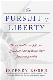 Icon image The Pursuit of Liberty: How Hamilton vs. Jefferson Ignited the Lasting Battle Over Power in America