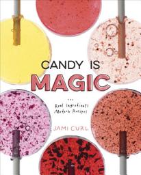 Icon image Candy Is Magic: Real Ingredients, Modern Recipes [A Baking Book]