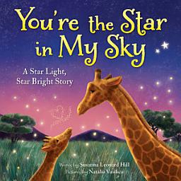 Icon image You're the Star in My Sky: A Star Light, Star Bright Story