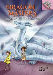 Icon image Shine of the Silver Dragon: A Branches Book (Dragon Masters #11)