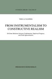Icon image From Instrumentalism to Constructive Realism: On Some Relations between Confirmation, Empirical Progress, and Truth Approximation