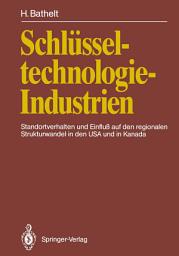 Icon image Schlüsseltechnologie-Industrien: Standortverhalten und Einfluß auf den regionalen Strukturwandel in den USA und in Kanada