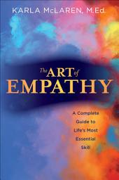Icon image The Art of Empathy: A Complete Guide to Life's Most Essential Skill