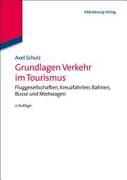 Icon image Grundlagen Verkehr im Tourismus: Fluggesellschaften, Kreuzfahrten, Bahnen, Busse und Mietwagen, Ausgabe 2