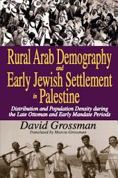 Icon image Rural Arab Demography and Early Jewish Settlement in Palestine: Distribution and Population Density During the Late Ottoman and Early Mandate Periods